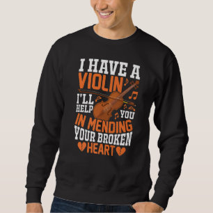 I Have A Violin I'll Help You Violinist Music Play Sweatshirt