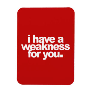 I have a weakness for you flirting love comments r magnet
