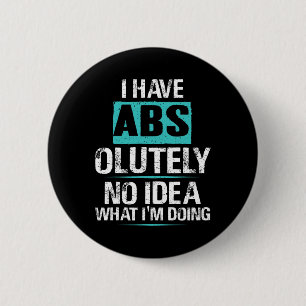I Have Abs-olutely No Idea What I'm Doing Funny Gy 6 Cm Round Badge
