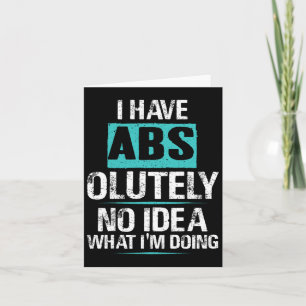 I Have Abs-olutely No Idea What I'm Doing Funny Gy Card