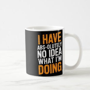 I Have Abs-olutely No Idea What I'm Doing Gym Funn Coffee Mug