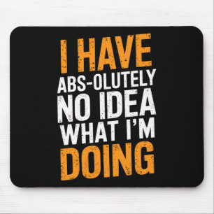 I Have Abs-olutely No Idea What I'm Doing Gym Funn Mouse Mat