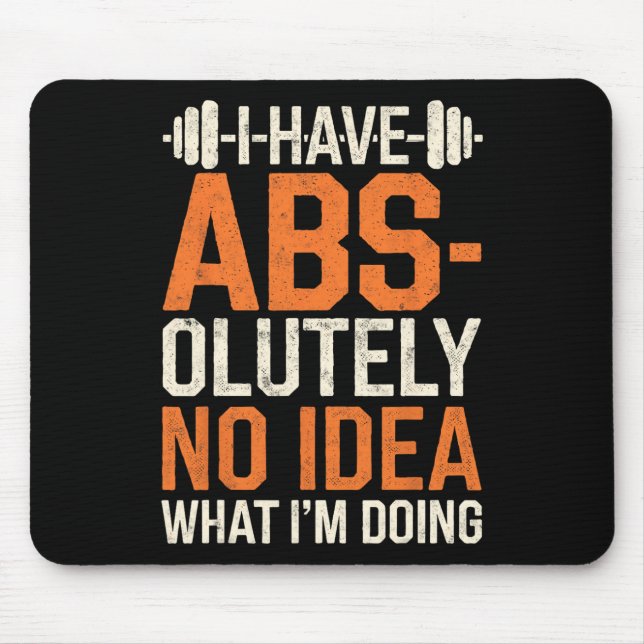 I Have Abs-olutely No Idea What I'm Doing Gym Funn Mouse Mat (Front)