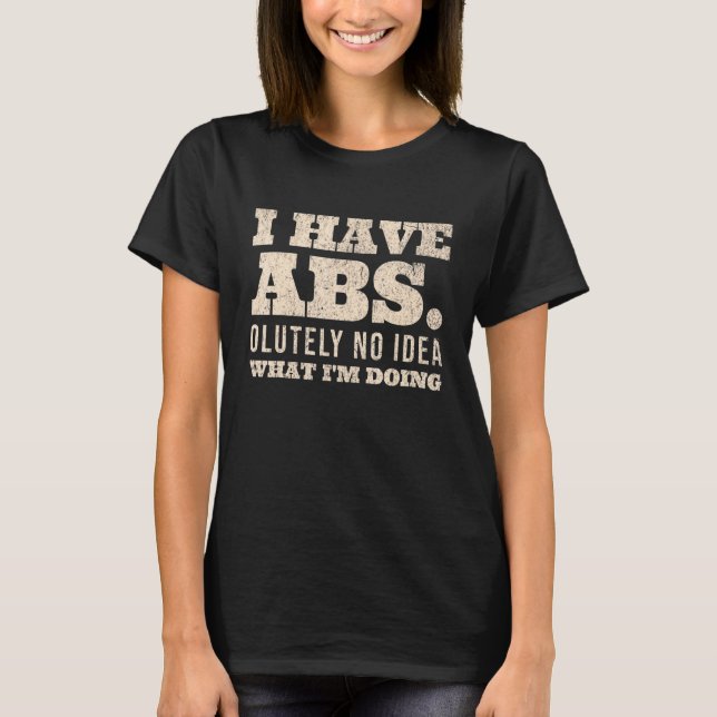 I Have Abs Olutely No Idea What I'm Doing  Nerd Wo T-Shirt (Front)