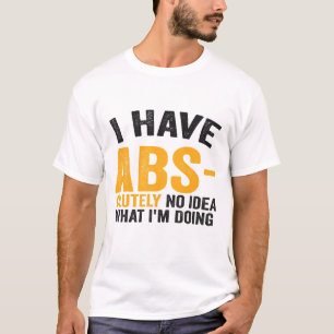 I have Absolutely No Idea What i'm Doing Funny  T-Shirt
