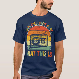 I Have Absolutely No Idea Whathis is 70s 80s 90s g T-Shirt