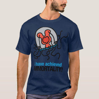 I Have Achieved Immortality Immortal Jellyfish T-Shirt