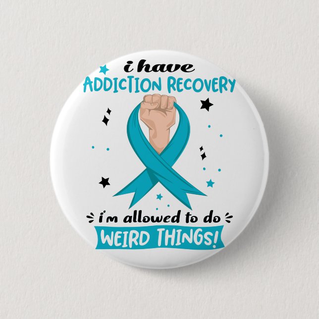 I Have Addiction Recovery I'm Allowed To Do Weird  6 Cm Round Badge (Front)