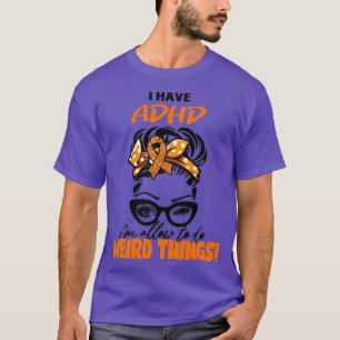 I Have ADHD Iampx27m Allowed To Do Weird Things 2 T-Shirt