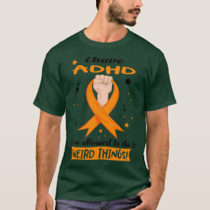 I Have ADHD Ix27m Allowed To Do Weird Things 7 T-Shirt