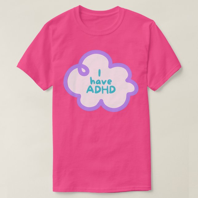 I have ADHD T-Shirt (Design Front)