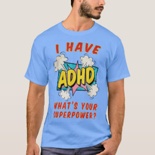 I have ADHD what's your superpower T-Shirt