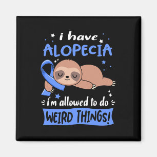 I have Alopecia i'm allowed to do Weird Things Magnet