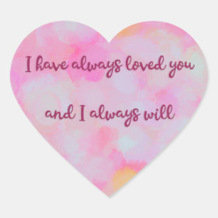 I Have Always Loved You Painted Background  Heart Sticker