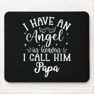 I Have An Angel In Heaven And I Call Him Papa Mouse Mat