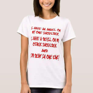 I Have An Angel On One Shoulder A Devil On Other T-Shirt