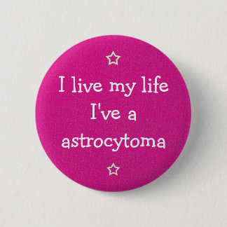 I have an astrocytoma 6 cm round badge