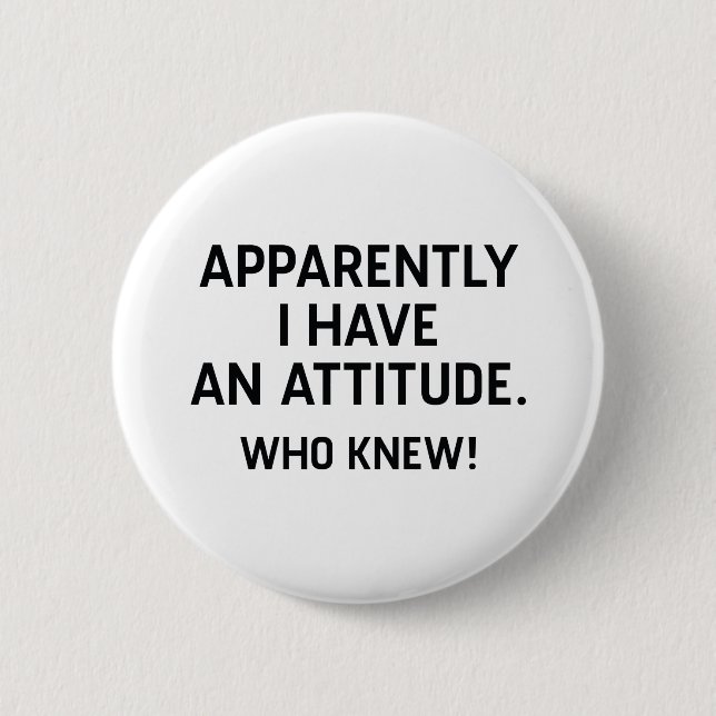 I Have An Attitude 6 Cm Round Badge (Front)