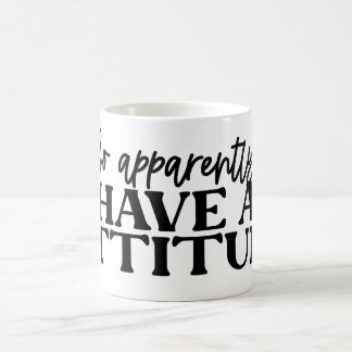 I have an attitude coffee mug