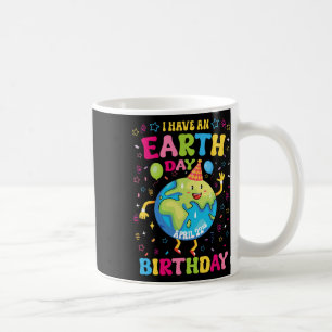 I Have An Earth Day Birthday April 22nd Birthday P Coffee Mug