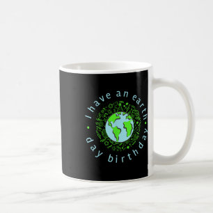 I Have An Earth Day Birthday Coffee Mug