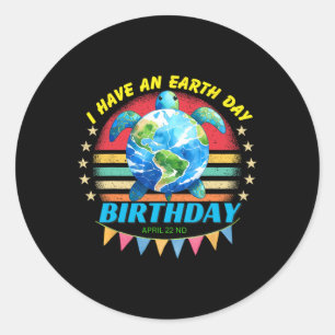 I Have An Earth Day Birthday Sea Turtle Save The P Classic Round Sticker
