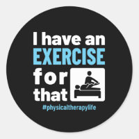 I Have an Exercise for That Physical Therapy PT