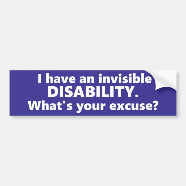 I have an invisible disability, Whats your excuse? Bumper Sticker (Front)