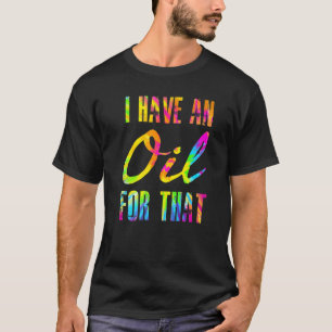 I Have An Oil For That  Essential Oils Aromatherap T-Shirt