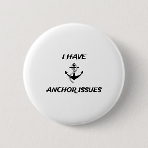 I Have Anchor Issues Funny Boat Captain Boating 6 Cm Round Badge