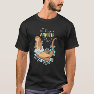I Have Anotter Plan  Otter Puns T-Shirt