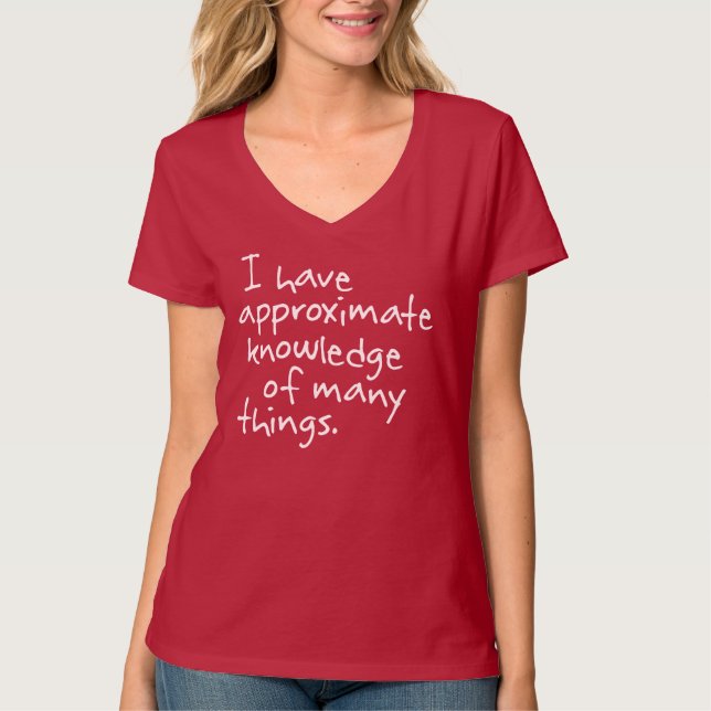 I have approximate knowledge of many things Shirt (Front)