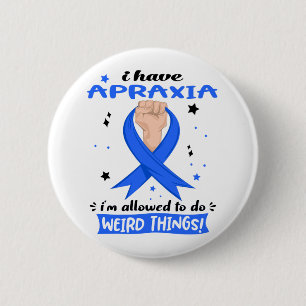I Have Apraxia I'm Allowed To Do Weird Things 6 Cm Round Badge