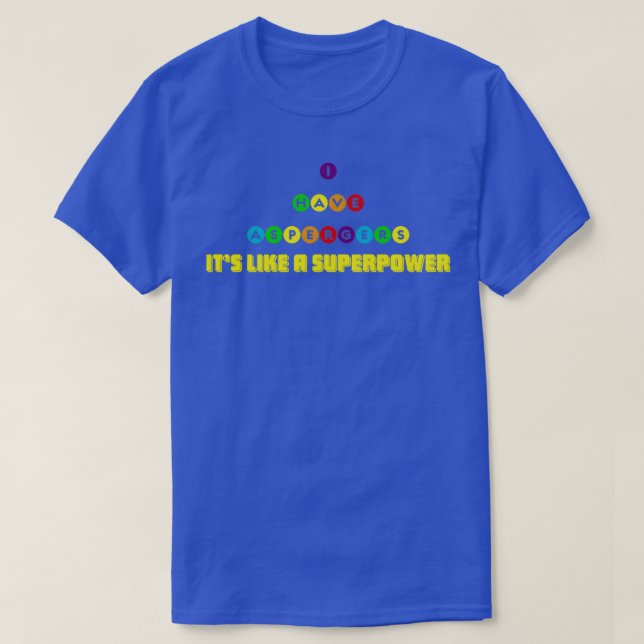 I have Aspergers its like a superpower T-Shirt (Design Front)
