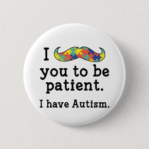 I Have Autism 6 Cm Round Badge