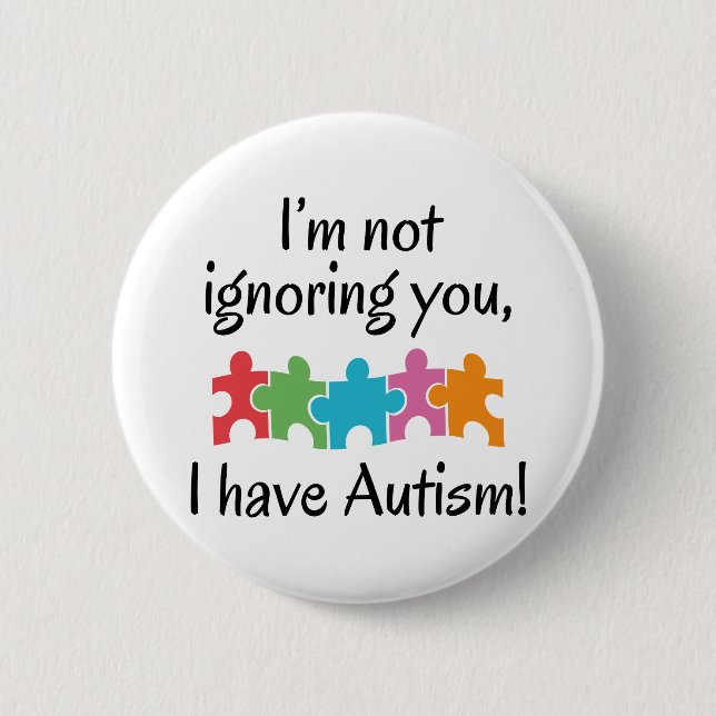 I Have Autism 6 Cm Round Badge (Front)