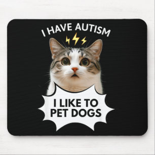 I have autism i like to pet dogs ironic cat meme mouse mat