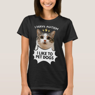 I have autism i like to pet dogs ironic cat meme T-Shirt