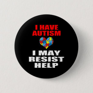 I Have Autism I May Resist Help Boys And Girls Kid 6 Cm Round Badge