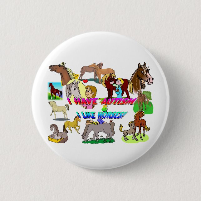 i have autism n like horses 6 cm round badge (Front)