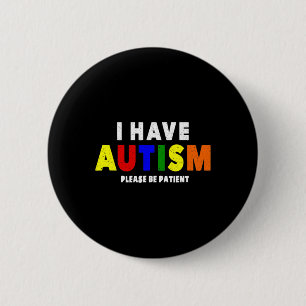 I Have Autism Please Be Patient  6 Cm Round Badge