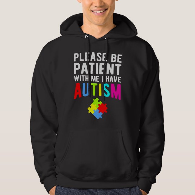 I Have Autism Please Be Patient Hoodie (Front)