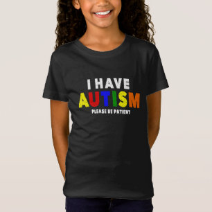 I Have Autism Please Be Patient T-Shirt