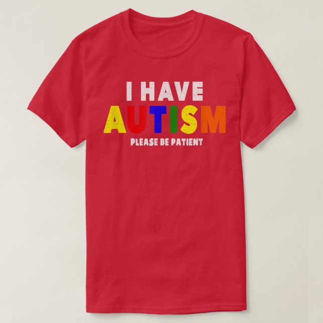 I Have Autism Please Be Patient  T-Shirt (Design Front)