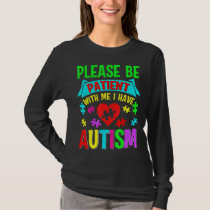 I Have Autism Please Patient Teenager Kid Women Me T-Shirt