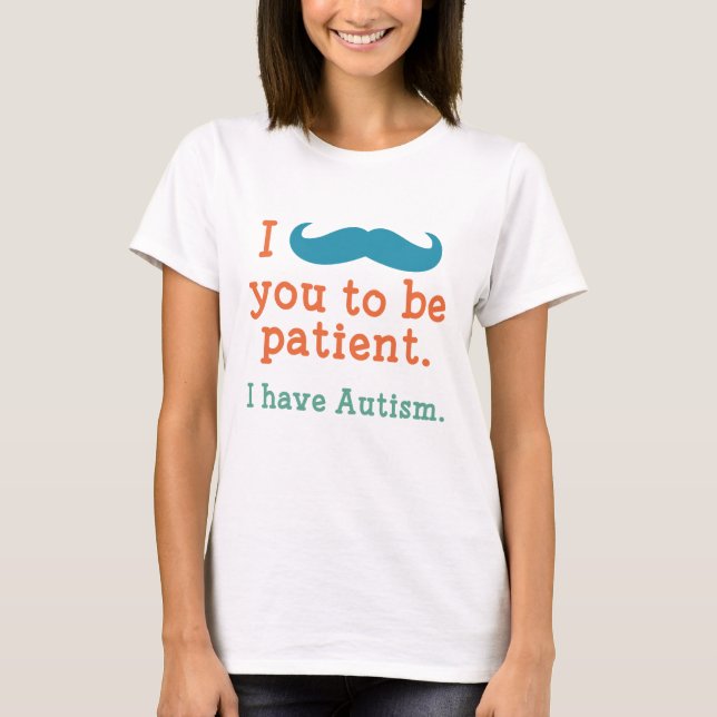 I Have Autism T-Shirt (Front)