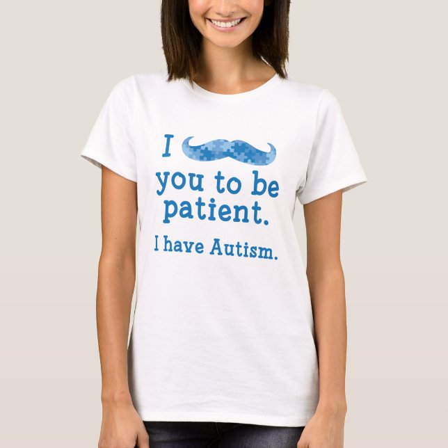 I Have Autism T-Shirt (Front)