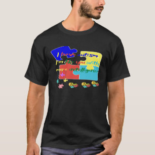 I have autism T-Shirt