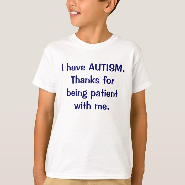 I have AUTISM Thanks for being patient t-shirt (Front)