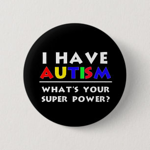 I Have Autism. What's Your Super Power? 6 Cm Round Badge